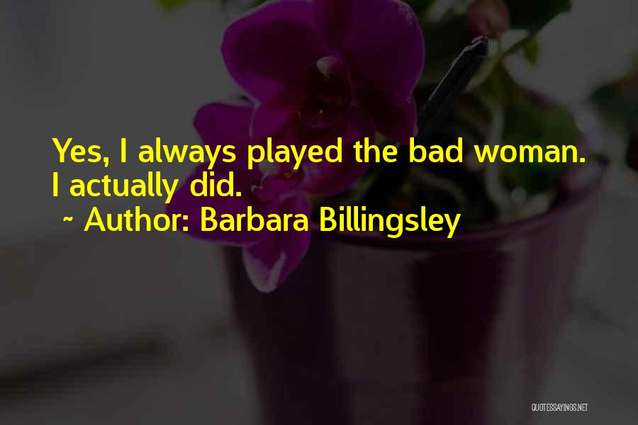 Barbara Billingsley Quotes: Yes, I Always Played The Bad Woman. I Actually Did.
