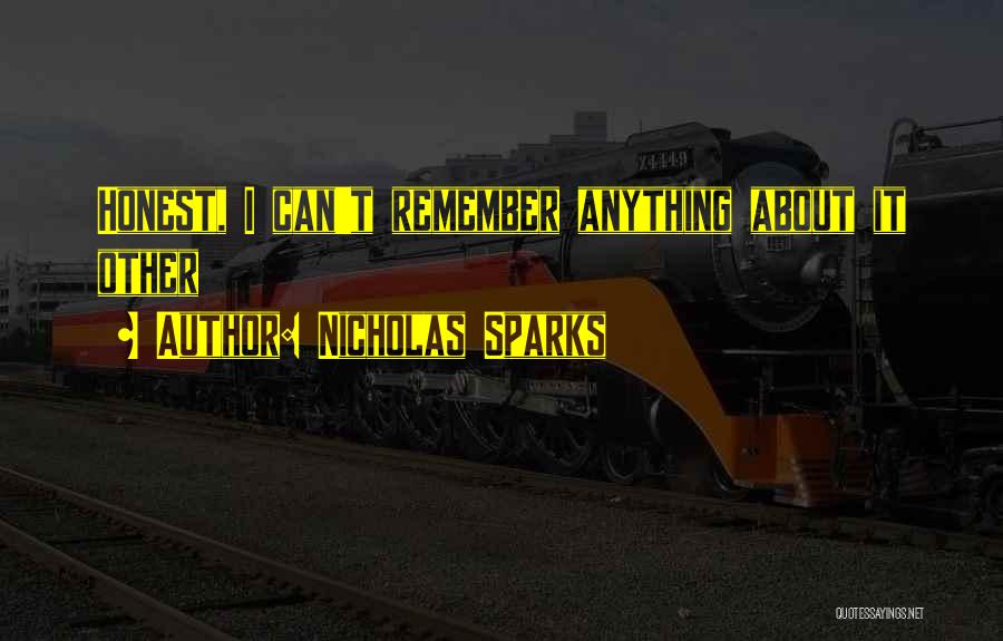 Nicholas Sparks Quotes: Honest, I Can't Remember Anything About It Other
