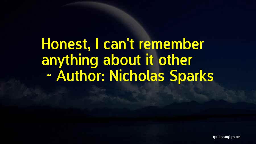 Nicholas Sparks Quotes: Honest, I Can't Remember Anything About It Other