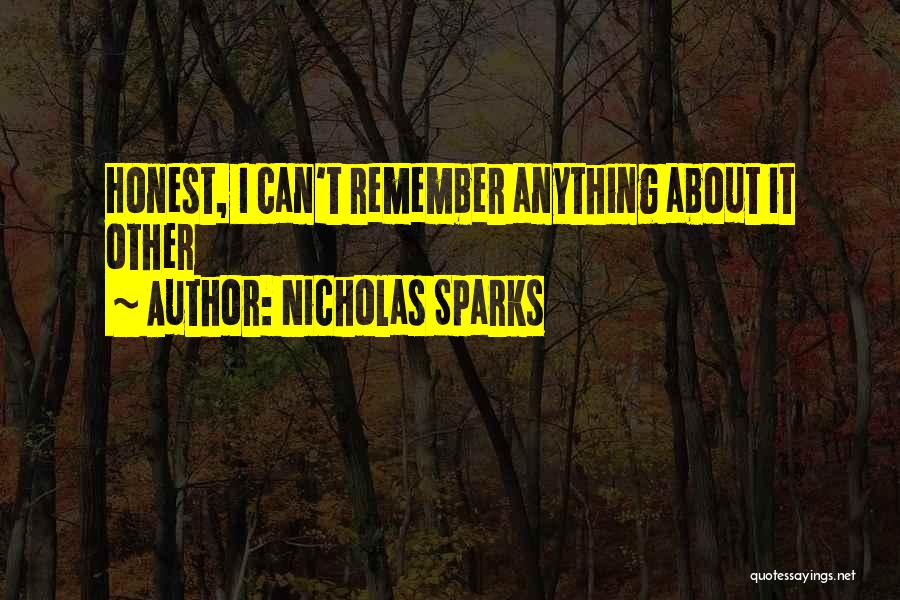 Nicholas Sparks Quotes: Honest, I Can't Remember Anything About It Other
