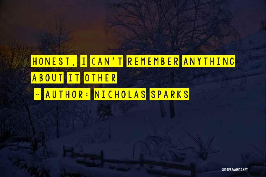 Nicholas Sparks Quotes: Honest, I Can't Remember Anything About It Other