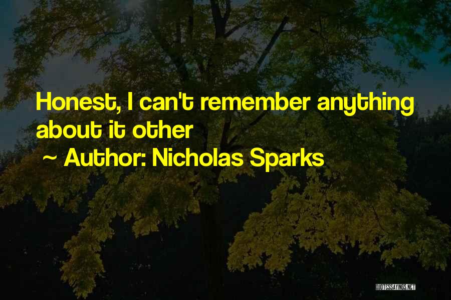 Nicholas Sparks Quotes: Honest, I Can't Remember Anything About It Other