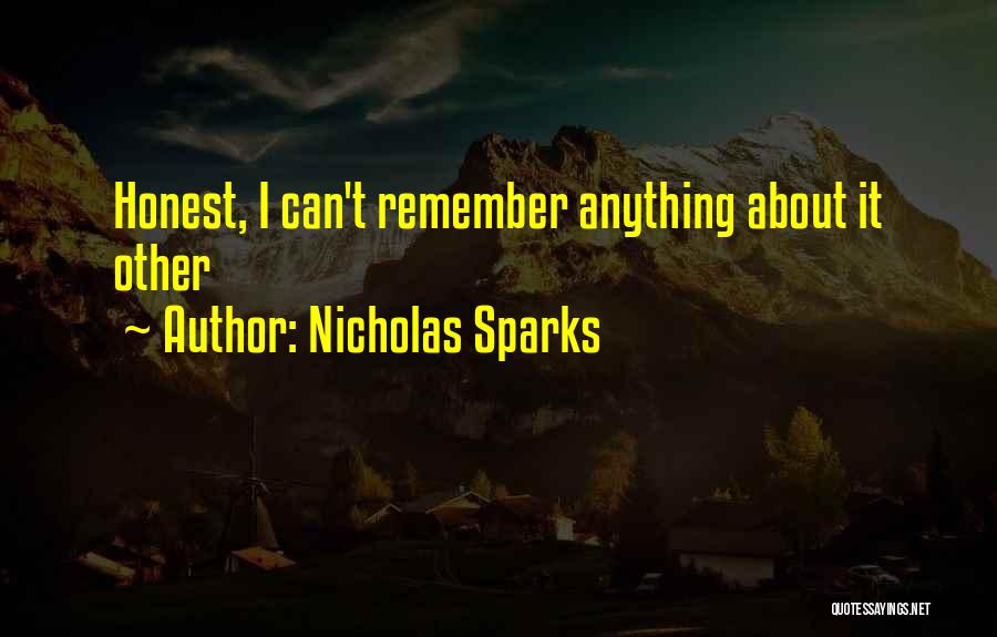 Nicholas Sparks Quotes: Honest, I Can't Remember Anything About It Other