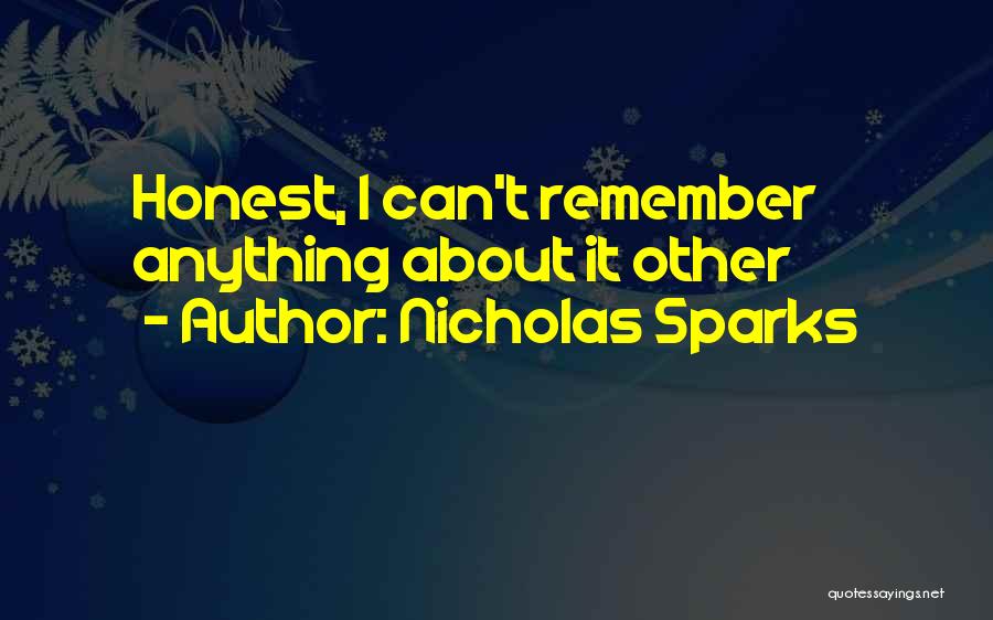 Nicholas Sparks Quotes: Honest, I Can't Remember Anything About It Other