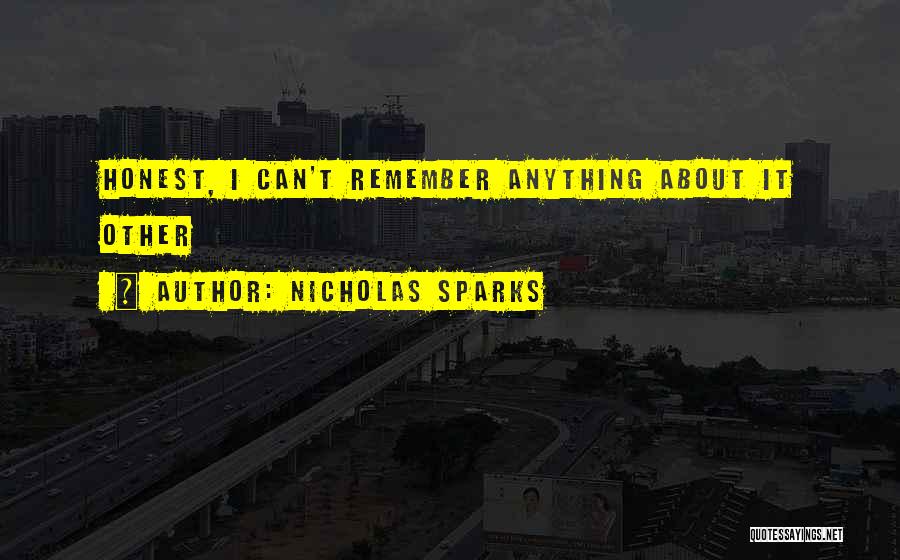 Nicholas Sparks Quotes: Honest, I Can't Remember Anything About It Other
