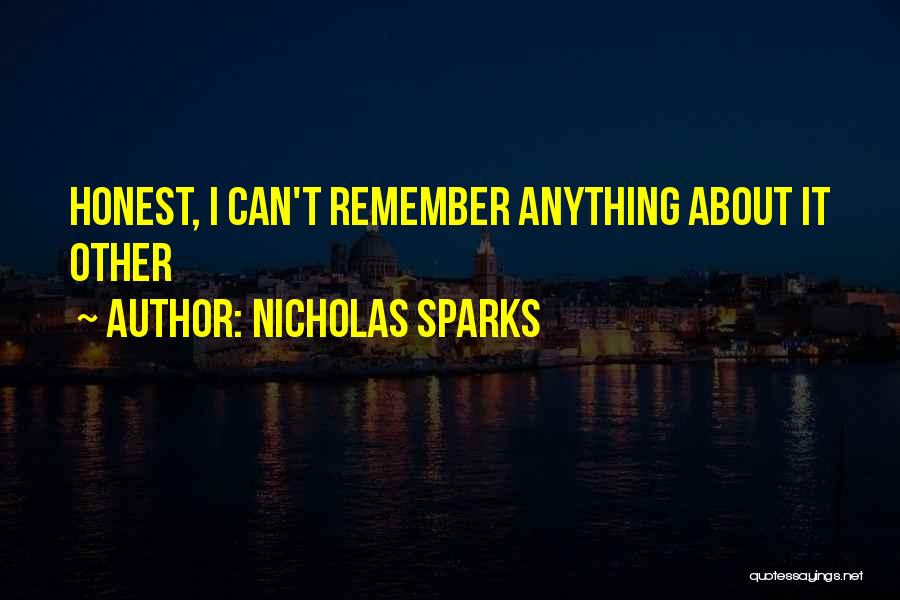 Nicholas Sparks Quotes: Honest, I Can't Remember Anything About It Other