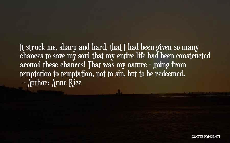 Anne Rice Quotes: It Struck Me, Sharp And Hard, That I Had Been Given So Many Chances To Save My Soul That My