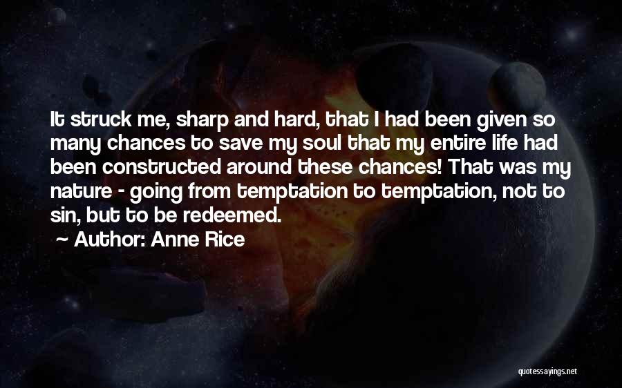 Anne Rice Quotes: It Struck Me, Sharp And Hard, That I Had Been Given So Many Chances To Save My Soul That My