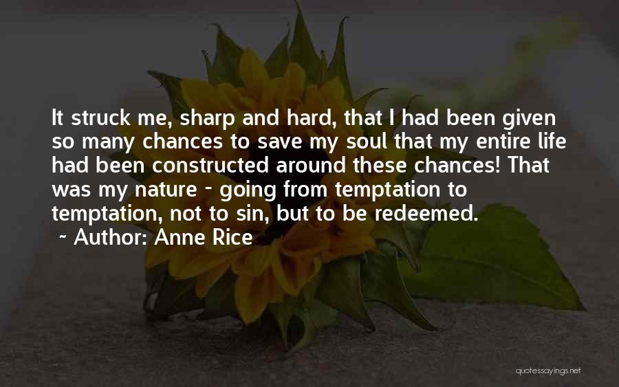 Anne Rice Quotes: It Struck Me, Sharp And Hard, That I Had Been Given So Many Chances To Save My Soul That My