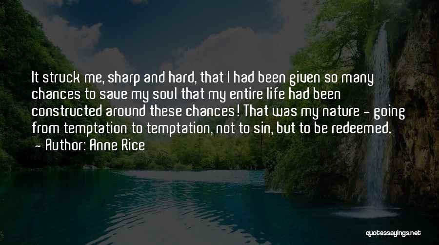 Anne Rice Quotes: It Struck Me, Sharp And Hard, That I Had Been Given So Many Chances To Save My Soul That My