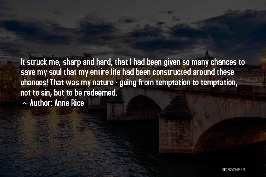 Anne Rice Quotes: It Struck Me, Sharp And Hard, That I Had Been Given So Many Chances To Save My Soul That My