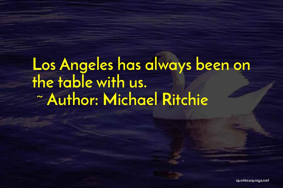 Michael Ritchie Quotes: Los Angeles Has Always Been On The Table With Us.