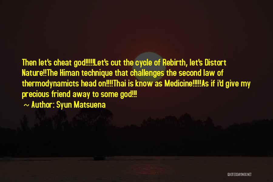 Syun Matsuena Quotes: Then Let's Cheat God!!!!!let's Cut The Cycle Of Rebirth, Let's Distort Nature!!the Himan Technique That Challenges The Second Law Of