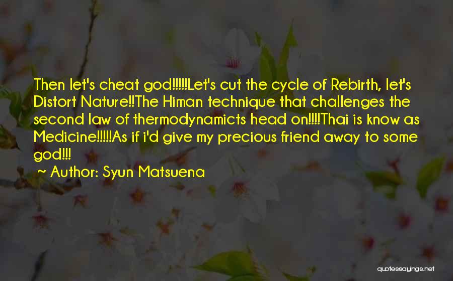 Syun Matsuena Quotes: Then Let's Cheat God!!!!!let's Cut The Cycle Of Rebirth, Let's Distort Nature!!the Himan Technique That Challenges The Second Law Of