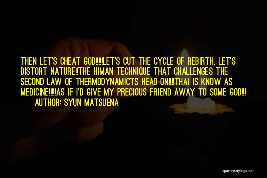 Syun Matsuena Quotes: Then Let's Cheat God!!!!!let's Cut The Cycle Of Rebirth, Let's Distort Nature!!the Himan Technique That Challenges The Second Law Of