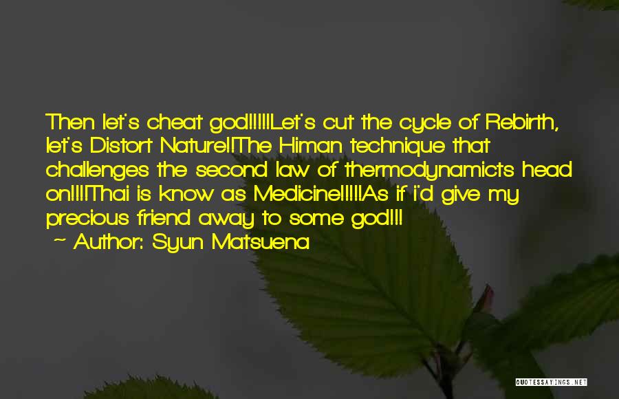 Syun Matsuena Quotes: Then Let's Cheat God!!!!!let's Cut The Cycle Of Rebirth, Let's Distort Nature!!the Himan Technique That Challenges The Second Law Of