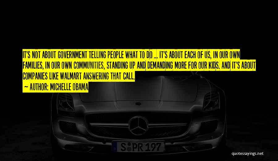 Michelle Obama Quotes: It's Not About Government Telling People What To Do ... It's About Each Of Us, In Our Own Families, In