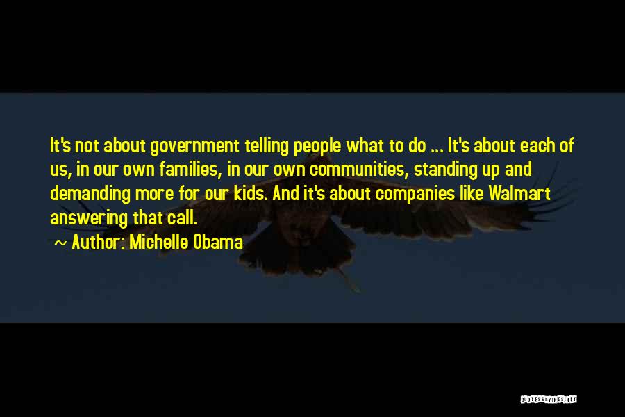 Michelle Obama Quotes: It's Not About Government Telling People What To Do ... It's About Each Of Us, In Our Own Families, In