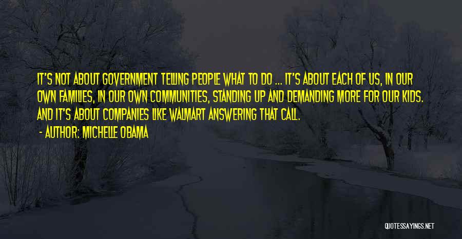 Michelle Obama Quotes: It's Not About Government Telling People What To Do ... It's About Each Of Us, In Our Own Families, In