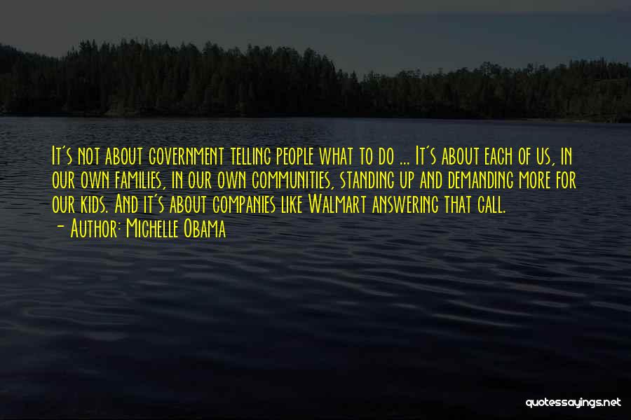 Michelle Obama Quotes: It's Not About Government Telling People What To Do ... It's About Each Of Us, In Our Own Families, In