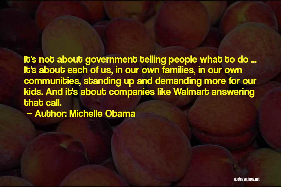 Michelle Obama Quotes: It's Not About Government Telling People What To Do ... It's About Each Of Us, In Our Own Families, In