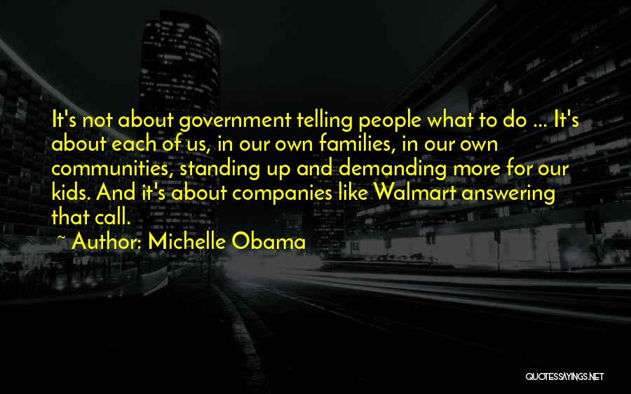 Michelle Obama Quotes: It's Not About Government Telling People What To Do ... It's About Each Of Us, In Our Own Families, In