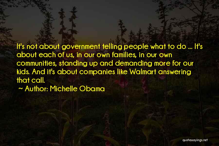 Michelle Obama Quotes: It's Not About Government Telling People What To Do ... It's About Each Of Us, In Our Own Families, In