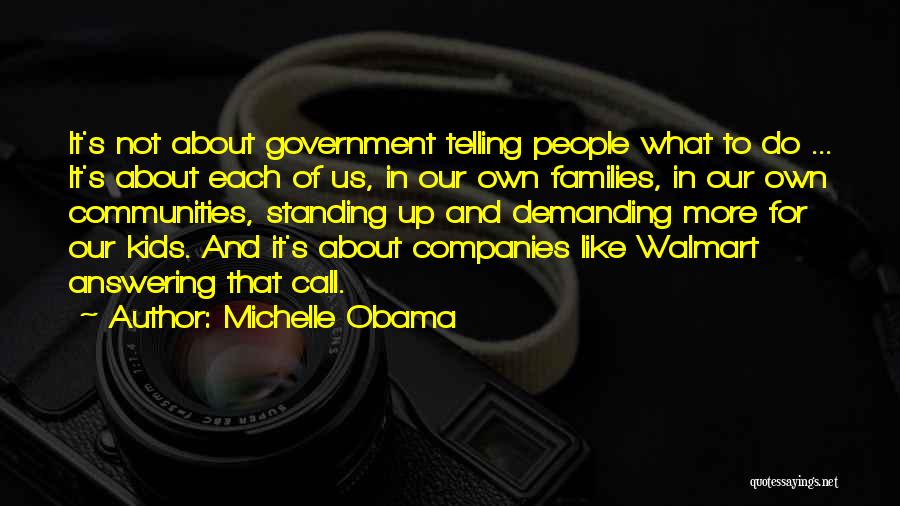 Michelle Obama Quotes: It's Not About Government Telling People What To Do ... It's About Each Of Us, In Our Own Families, In