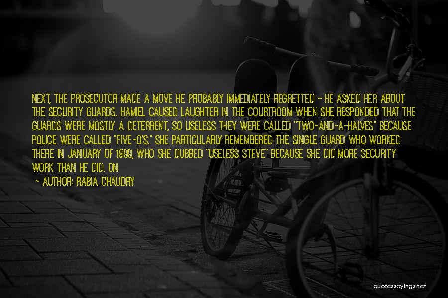 Rabia Chaudry Quotes: Next, The Prosecutor Made A Move He Probably Immediately Regretted - He Asked Her About The Security Guards. Hamiel Caused