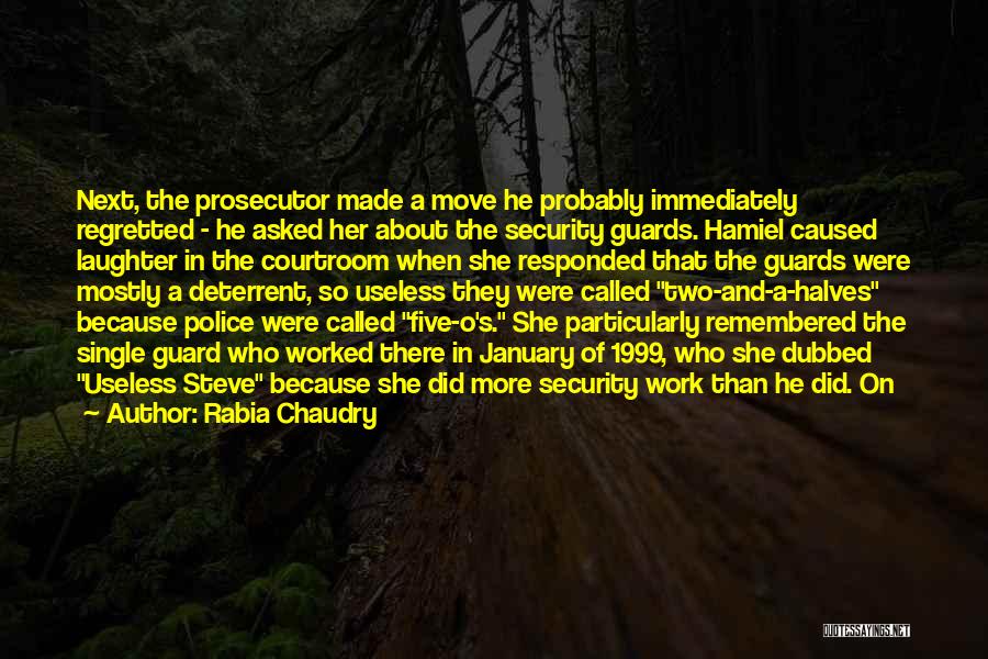 Rabia Chaudry Quotes: Next, The Prosecutor Made A Move He Probably Immediately Regretted - He Asked Her About The Security Guards. Hamiel Caused