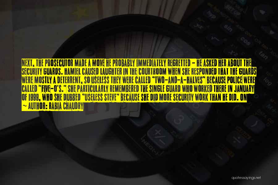 Rabia Chaudry Quotes: Next, The Prosecutor Made A Move He Probably Immediately Regretted - He Asked Her About The Security Guards. Hamiel Caused