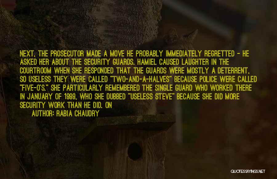 Rabia Chaudry Quotes: Next, The Prosecutor Made A Move He Probably Immediately Regretted - He Asked Her About The Security Guards. Hamiel Caused