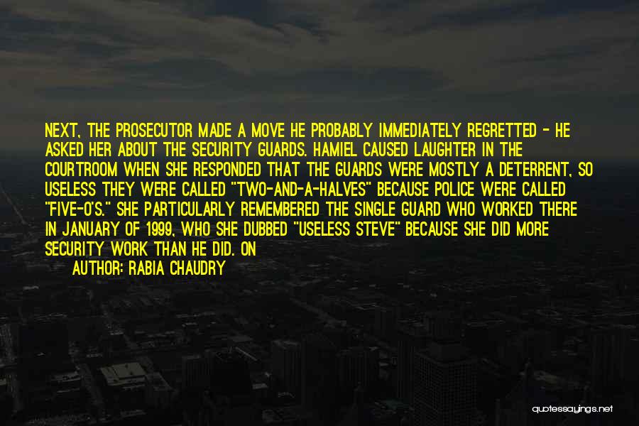 Rabia Chaudry Quotes: Next, The Prosecutor Made A Move He Probably Immediately Regretted - He Asked Her About The Security Guards. Hamiel Caused