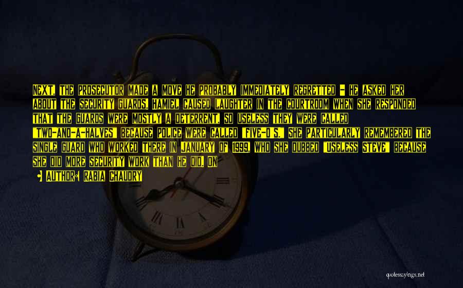 Rabia Chaudry Quotes: Next, The Prosecutor Made A Move He Probably Immediately Regretted - He Asked Her About The Security Guards. Hamiel Caused