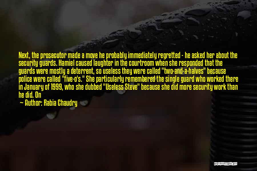 Rabia Chaudry Quotes: Next, The Prosecutor Made A Move He Probably Immediately Regretted - He Asked Her About The Security Guards. Hamiel Caused