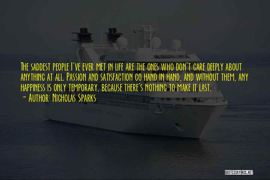 Nicholas Sparks Quotes: The Saddest People I've Ever Met In Life Are The Ones Who Don't Care Deeply About Anything At All. Passion