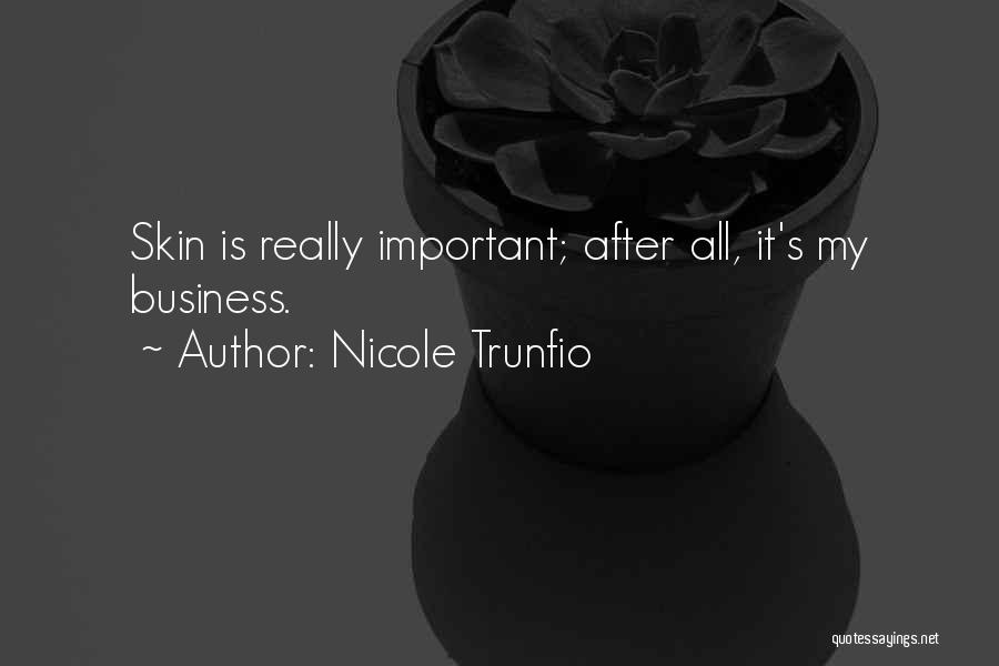 Nicole Trunfio Quotes: Skin Is Really Important; After All, It's My Business.
