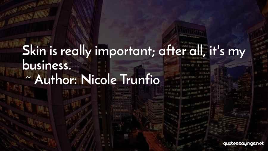 Nicole Trunfio Quotes: Skin Is Really Important; After All, It's My Business.