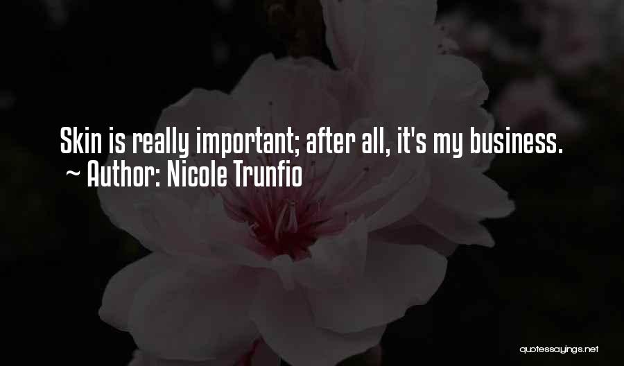 Nicole Trunfio Quotes: Skin Is Really Important; After All, It's My Business.