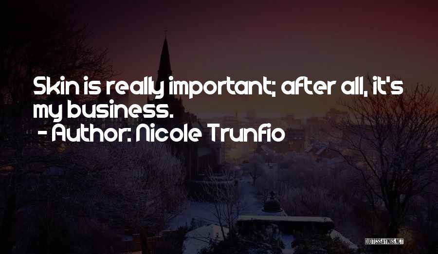 Nicole Trunfio Quotes: Skin Is Really Important; After All, It's My Business.