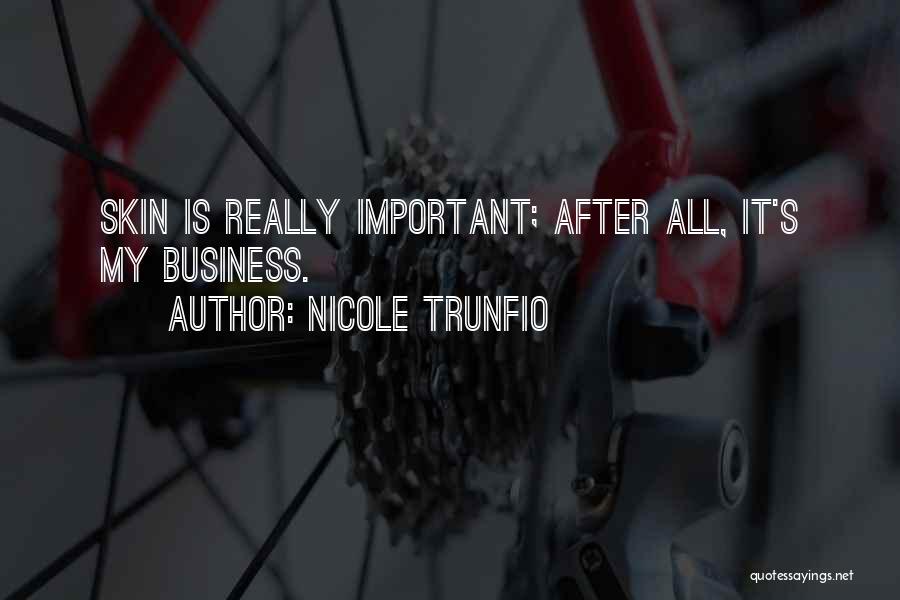 Nicole Trunfio Quotes: Skin Is Really Important; After All, It's My Business.