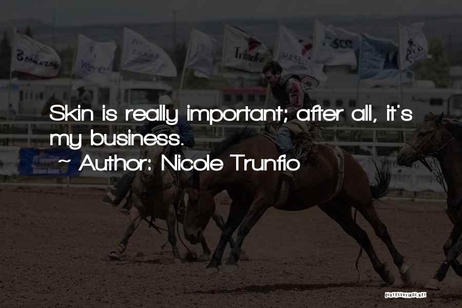 Nicole Trunfio Quotes: Skin Is Really Important; After All, It's My Business.