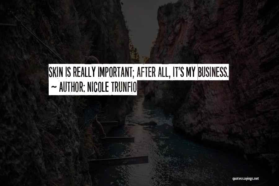Nicole Trunfio Quotes: Skin Is Really Important; After All, It's My Business.