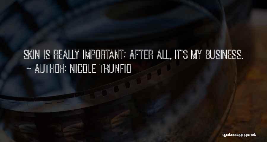 Nicole Trunfio Quotes: Skin Is Really Important; After All, It's My Business.
