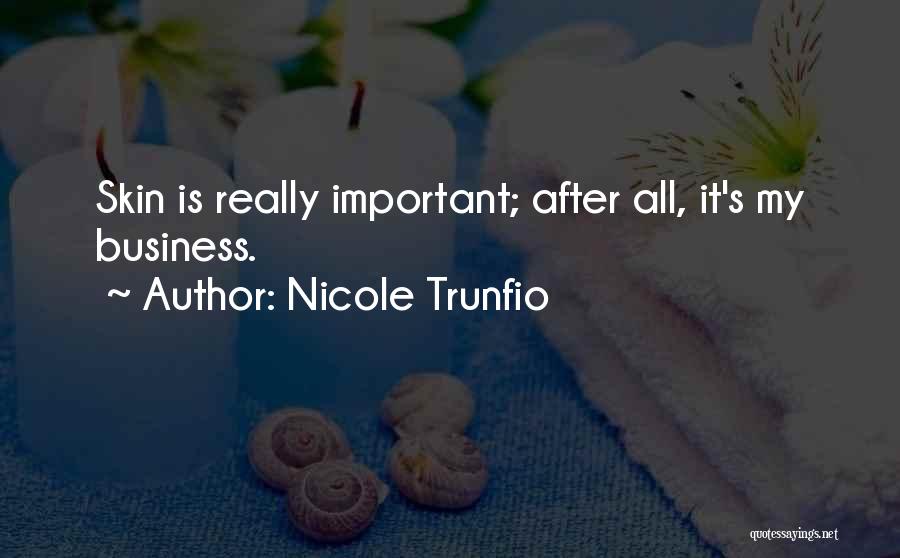 Nicole Trunfio Quotes: Skin Is Really Important; After All, It's My Business.