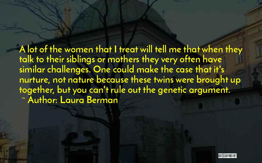 Laura Berman Quotes: A Lot Of The Women That I Treat Will Tell Me That When They Talk To Their Siblings Or Mothers