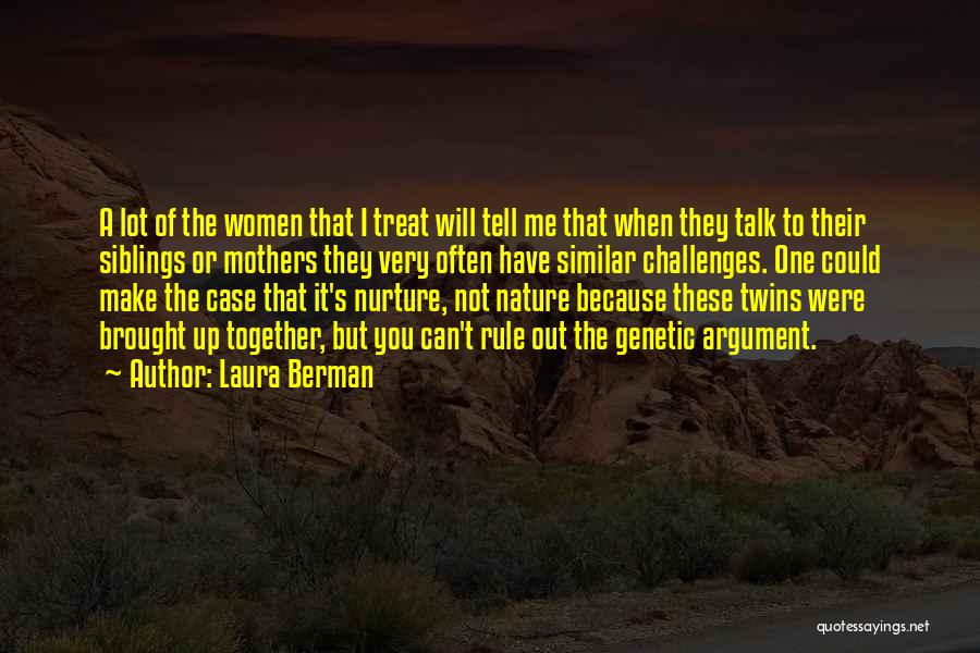 Laura Berman Quotes: A Lot Of The Women That I Treat Will Tell Me That When They Talk To Their Siblings Or Mothers