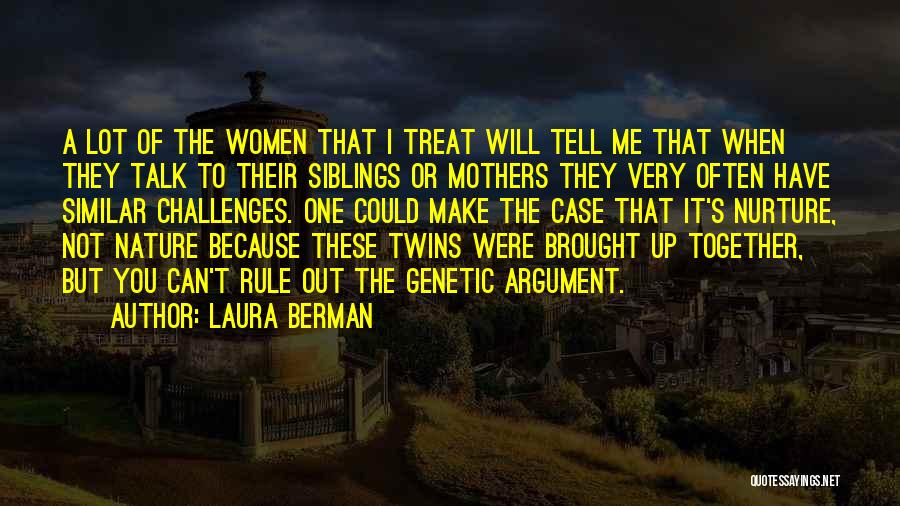 Laura Berman Quotes: A Lot Of The Women That I Treat Will Tell Me That When They Talk To Their Siblings Or Mothers
