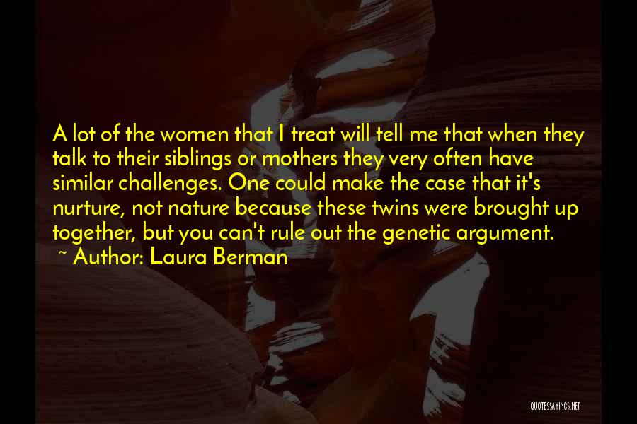 Laura Berman Quotes: A Lot Of The Women That I Treat Will Tell Me That When They Talk To Their Siblings Or Mothers