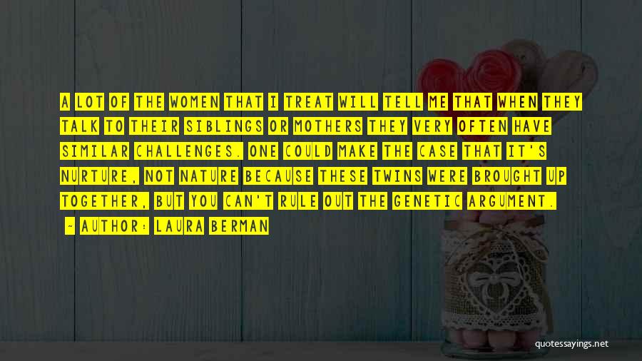 Laura Berman Quotes: A Lot Of The Women That I Treat Will Tell Me That When They Talk To Their Siblings Or Mothers